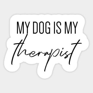 My dog is my therapist Sticker